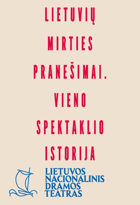 Pirkti bilietus LNDT | PREMJERA. LIETUVIŲ MIRTIES PRANEŠIMAI. VIENO SPEKTAKLIO ISTORIJA. Dramaturgas ir režisierius Karolis KAUPINIS Vilnius, Lietuvos nacionalinis dramos teatras Balandis 11