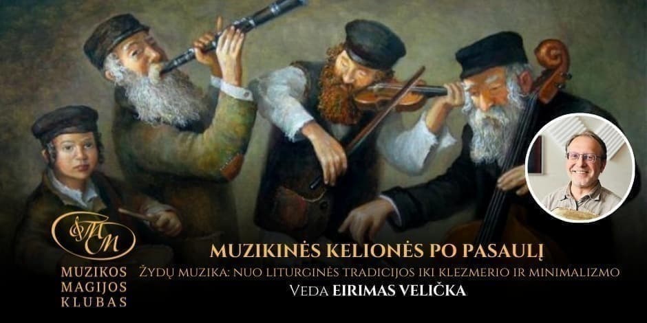 Pirkt biļetes MUZIKINĖS KELIONĖS PO PASAULĮ SU EIRIMU VELIČKA | Žydų muzika: nuo liturginės tradicijos iki klezmerio ir minimalizmo Vilnius, Muzikos magijos klubas Aprīlis 19