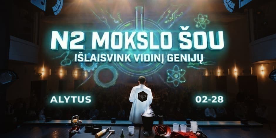 Buy tickets N2 MOKSLO ŠOU ALYTUJE Alytus, Alytaus kultūros centras February 28