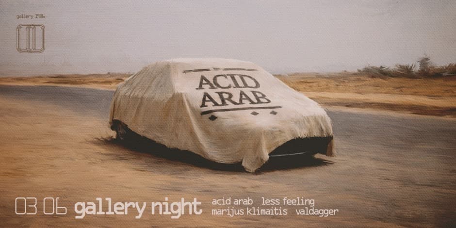 Pirkti bilietus gallery night :: Acid Arab, Less Feeling, Marijus Klimaitis, Valdagger // 03.06 Vilnius, Gallery 1986 Kovas 06-07