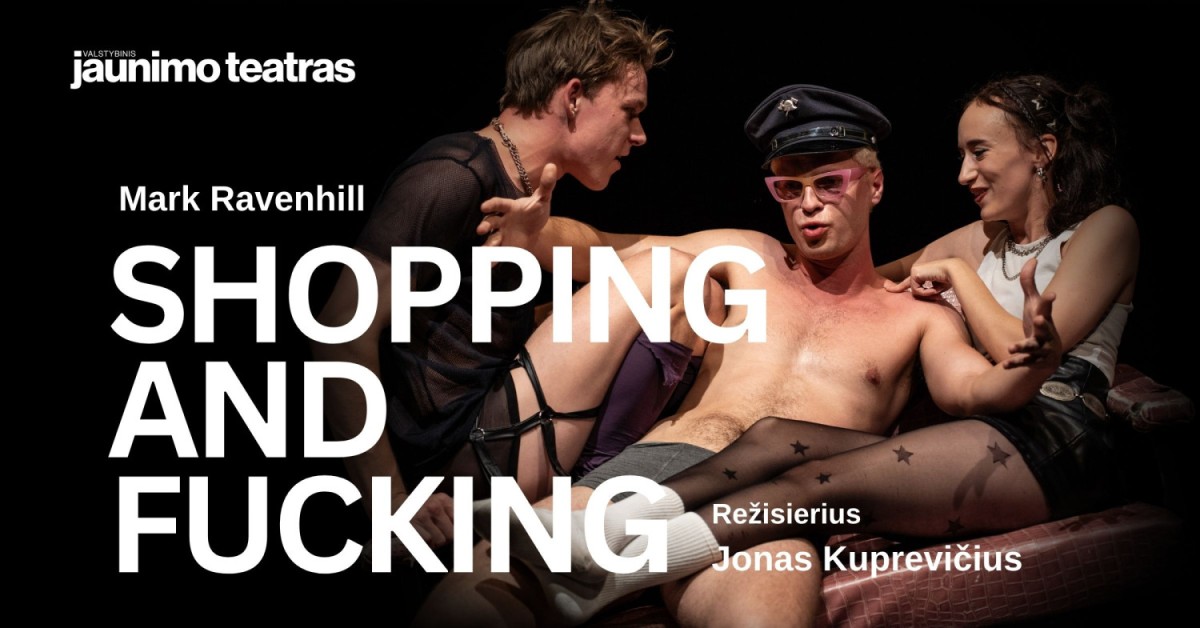 Pirkti bilietus SHOPPING & FUCKING. Rež. Jonas Kuprevičius Vilnius, Valstybinis jaunimo teatras Balandis 23