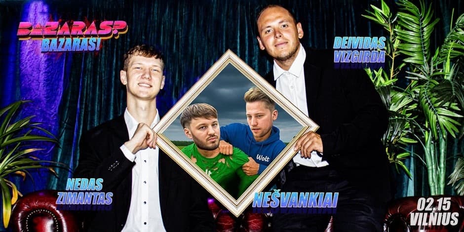 Купить билеты “Bazaras? Bazaras” su Nešvankiai Vilnius, Line Up Февраль 15