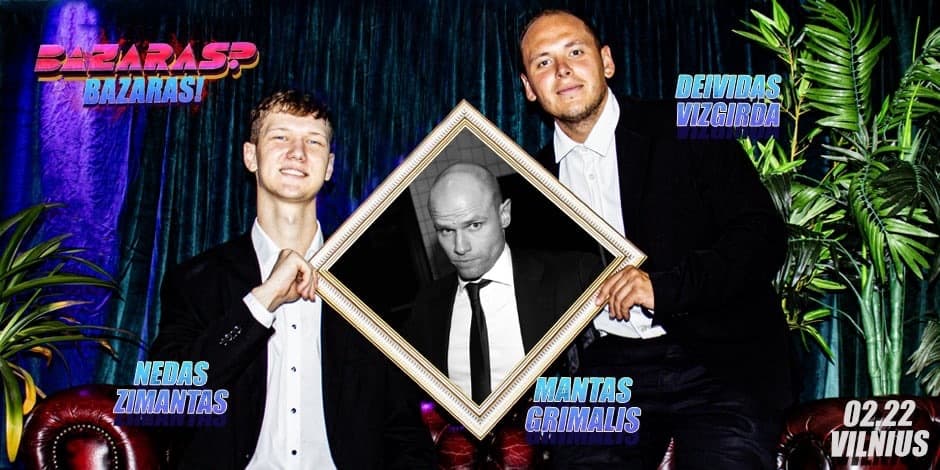 Купить билеты “Bazaras? Bazaras” su Mantu Grimaliu Vilnius, Line Up Февраль 22