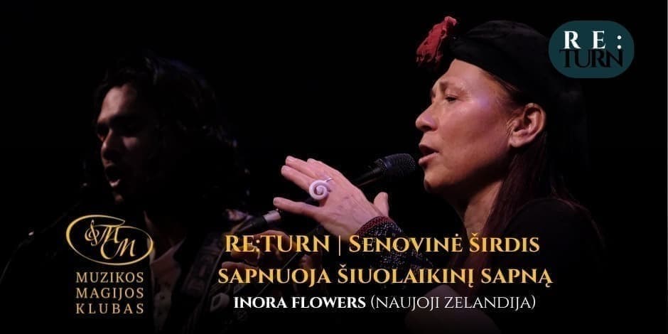 Купить билеты RE:TURN | Senovinė širdis sapnuoja šiuolaikinį sapną - INora Flowers Vilnius, Muzikos magijos klubas Май 16