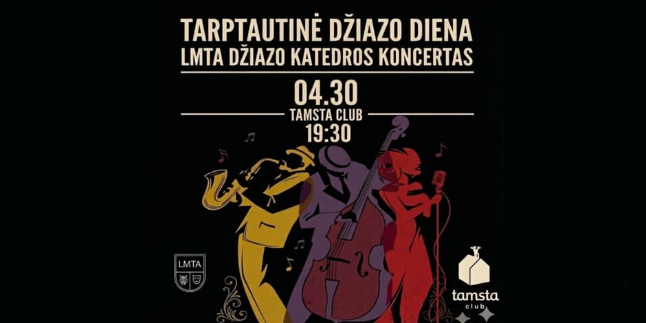 Купить билеты TARPTAUTINĖ DŽIAZO DIENA | LMTA DŽIAZO KATEDROS KONCERTAS | TAMSTA Vilnius, TAMSTA muzikos klubas Апрель 30