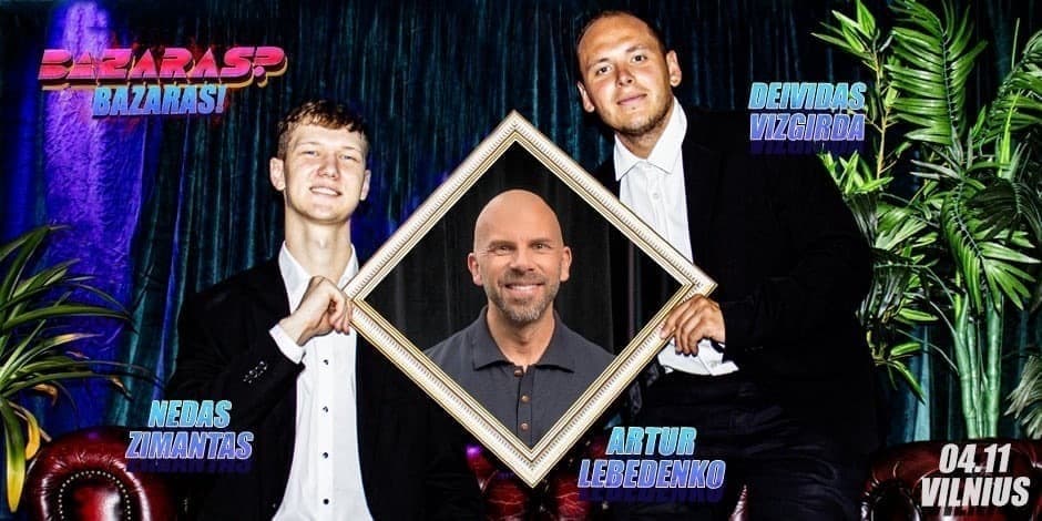 Buy tickets “Bazaras? Bazaras” su Artur Lebedenko Vilnius, Line Up April 11