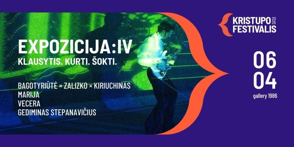 Купить билеты Kristupo Festivalis :: EXPOZICIJA:IV :: Klausytis. Kurti. Šokti. // 06.04 Vilnius, Gallery 1986 Июнь 04
