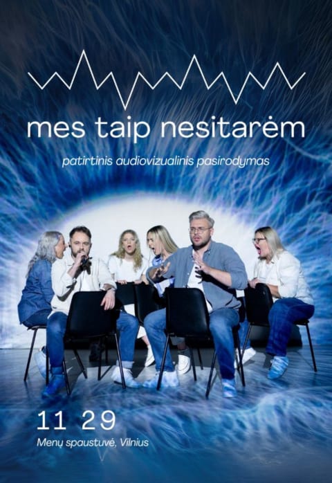 Купить билеты MES TAIP NESITARĖM - patirtinis audiovizualinis pasirodymas 2025 Vilnius, MENŲ SPAUSTUVĖ Ноябрь 29