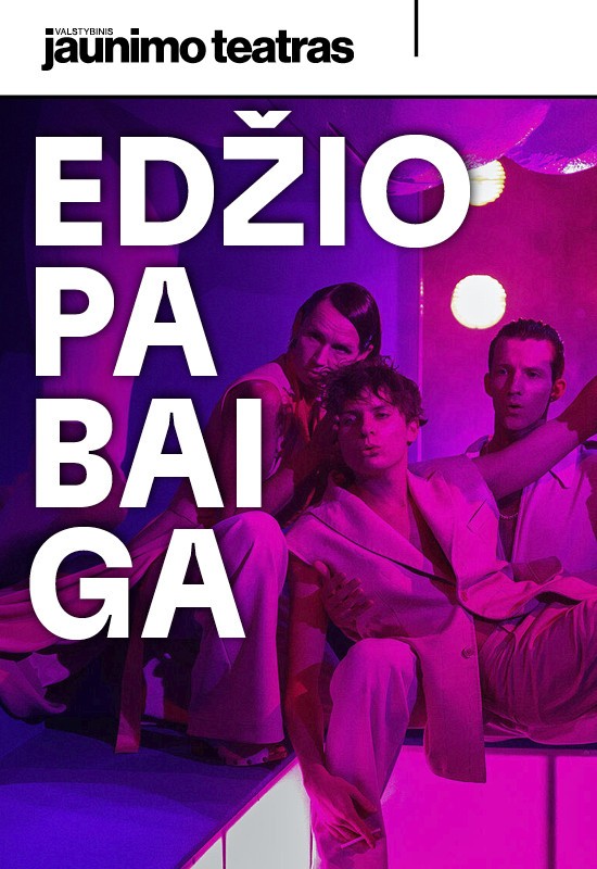 Buy tickets EDŽIO PABAIGA. Rež. Naubertas Jasinskas Vilnius, Valstybinis jaunimo teatras October 09