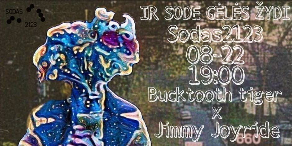 Pirkti bilietus Ir Sode Gėlės Žydi: Bucktooth Tiger x Jimmy Joyride Vilnius, Kultūros kompleksas SODAS2123 Rugpjūtis 22