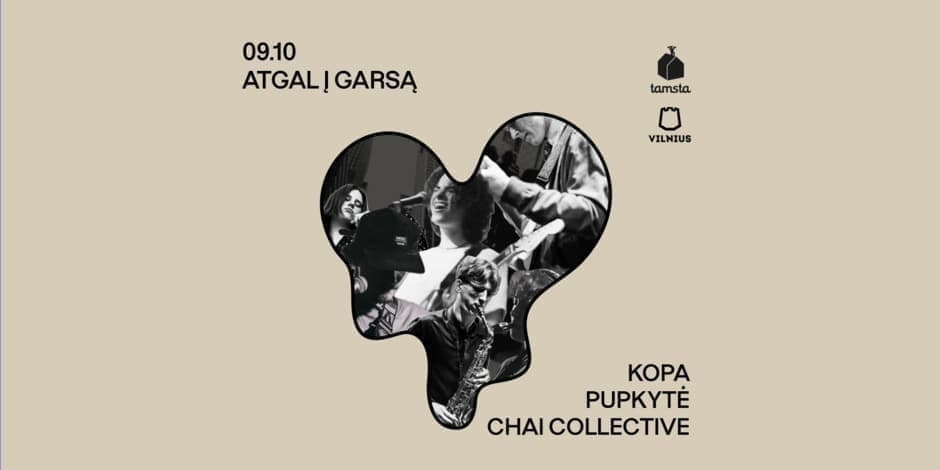 Pirkti bilietus ATGAL Į GARSĄ | KOPA • PUPKYTĖ • CHAI COLLECTIVE | TAMSTA Vilnius, TAMSTA muzikos klubas Rugsėjis 10