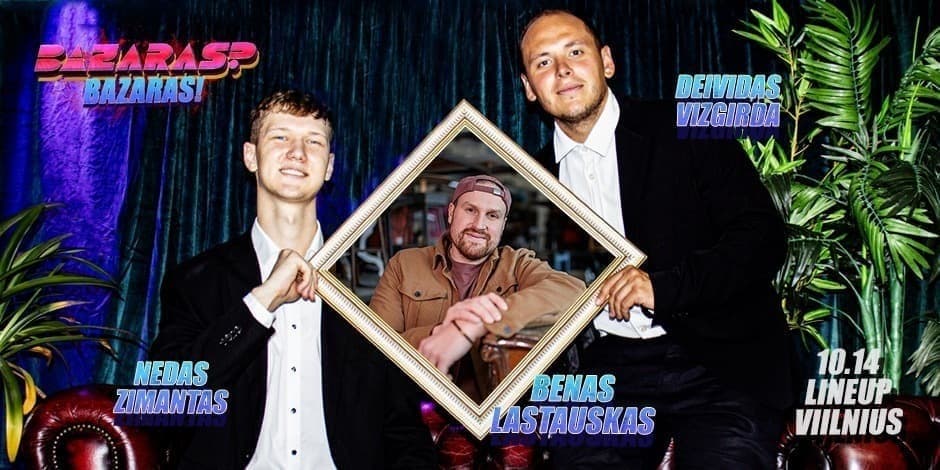 Buy tickets Live tinklalaidė “Bazaras? Bazaras” su Benu Lastausku Vilnius, Line Up October 14