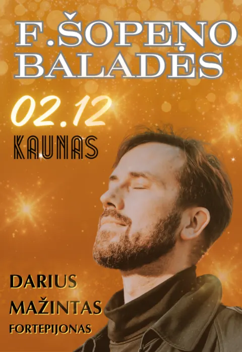 Купить билеты F. ŠOPENO BALADĖS – PIANISTAS DARIUS MAŽINTAS Kaunas, Kauno valstybinė filharmonija Февраль 12
