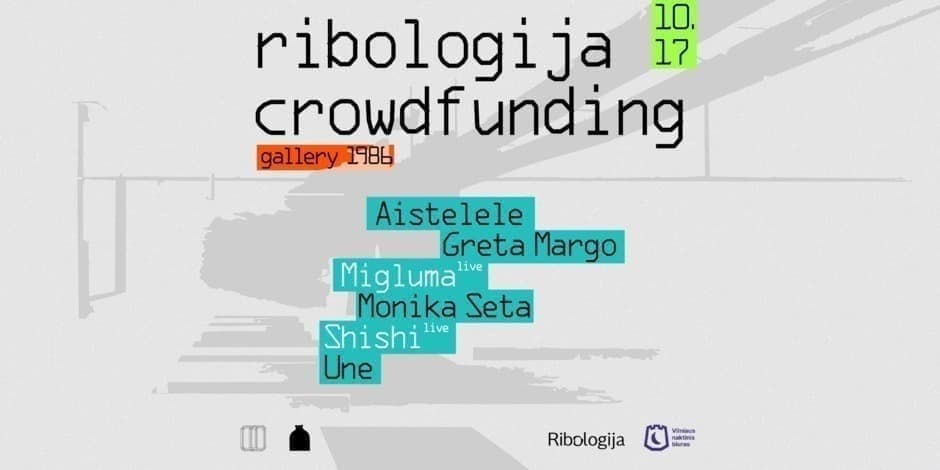 Buy tickets Ribologija crowdfunding: Shishi (live), Migluma (live), Aistelele, Greta Margo, Monika Seta, Une. Vilnius, Gallery 1986 October 17