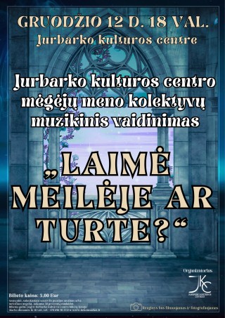 Купить билеты Jurbarko kultūros centro mėgėjų meno kolektyvų muzikinis vaidinimas „Laimė  meilėje ar turte?“ Jurbarkas, Jurbarko kultūros centras Декабрь 12