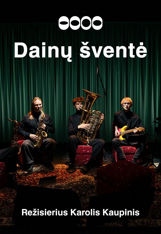 Pirkti bilietus DAINŲ ŠVENTĖ. Režisierius Karolis Kaupinis Vilnius, MENŲ SPAUSTUVĖ Vasaris 05