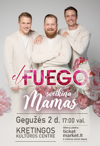 Buy tickets el Fuego sveikina Mamas | KRETINGA Kretinga, Kretingos kultūros centras May 02